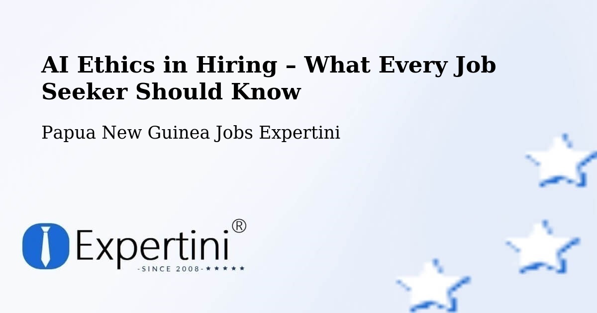 AI Ethics in Recruitment & Hiring – Vanimo - Vanimo, Papua New Guinea Jobs Expertini