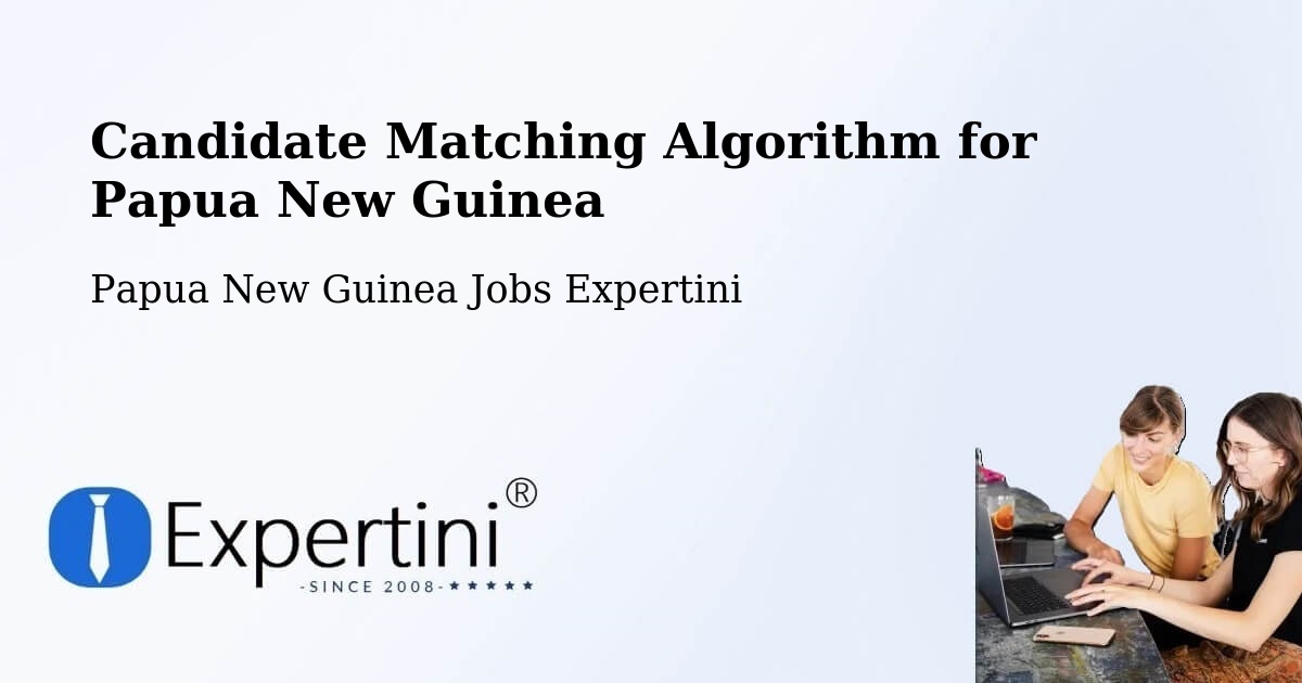 Candidate Matching Algorithm Overview – Vanimo - Papua New Guinea Jobs Expertini