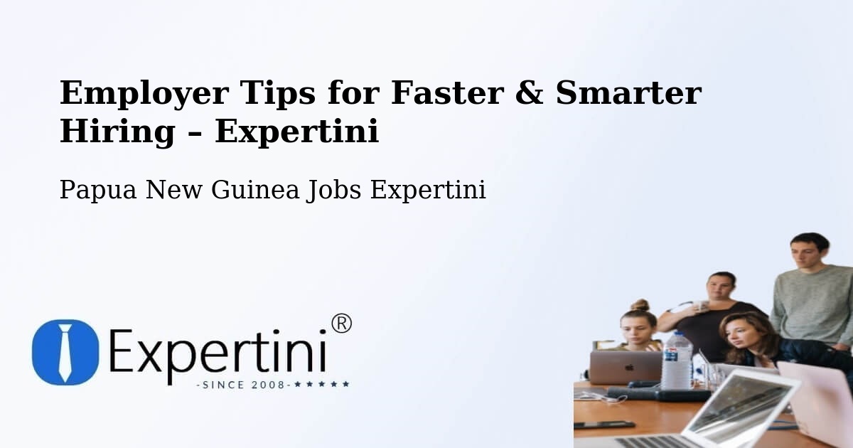 Employer Tips for Hiring & Recruitment – Vanimo - Vanimo, Papua New Guinea Jobs Expertini