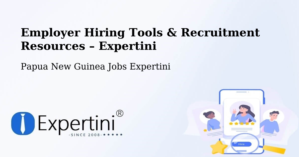 Employer Hiring Tools & Recruitment Resources – Vanimo - Vanimo, Papua New Guinea Jobs Expertini