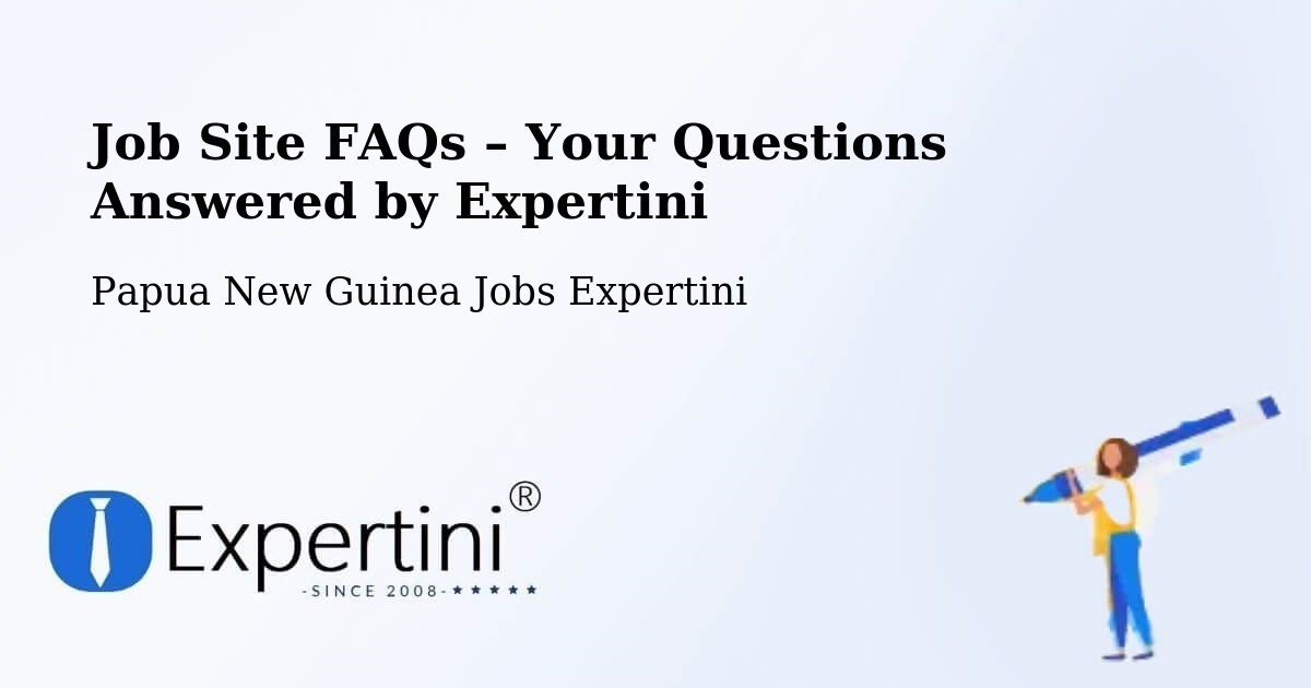 Job Site FAQs – Frequently Asked Questions – Vanimo - Vanimo, Papua New Guinea Jobs Expertini